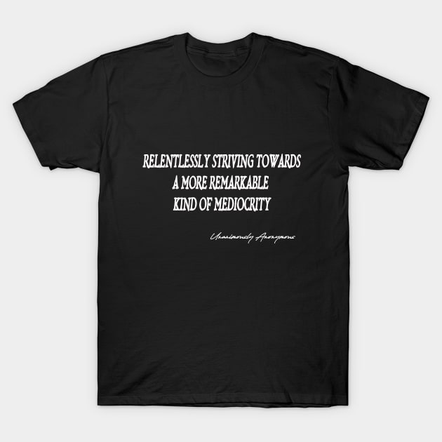 Relentlessly Striving T-Shirt by UnanimouslyAnonymous